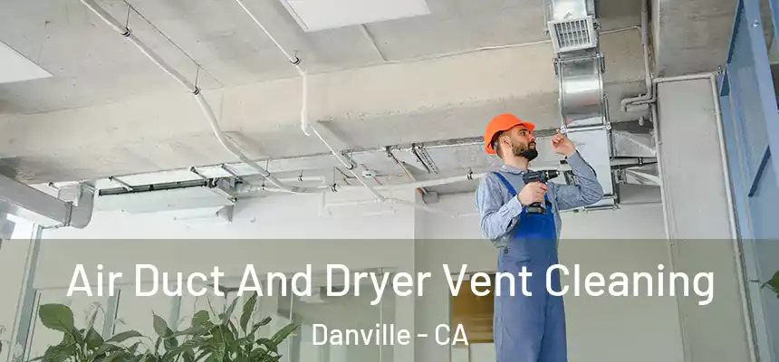  Air Duct And Dryer Vent Cleaning Danville - CA
