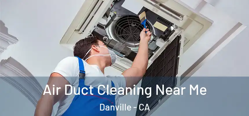  Air Duct Cleaning Near Me Danville - CA