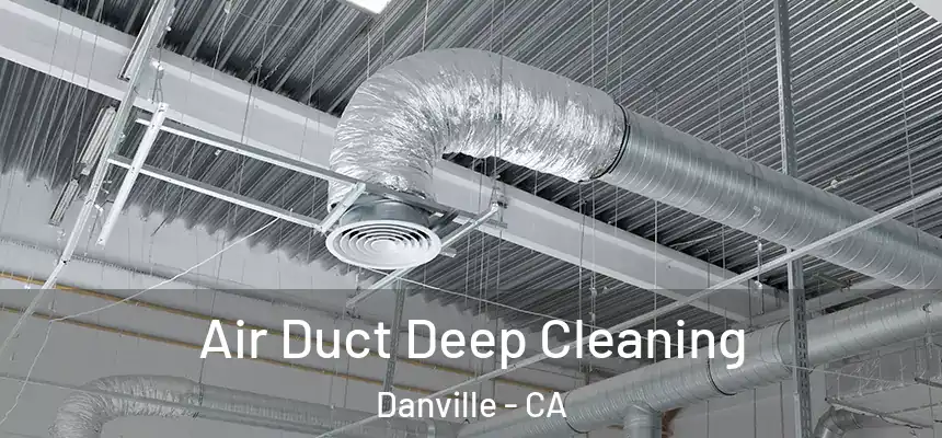 Air Duct Deep Cleaning Danville - CA