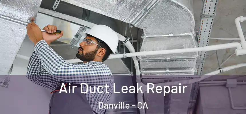  Air Duct Leak Repair Danville - CA