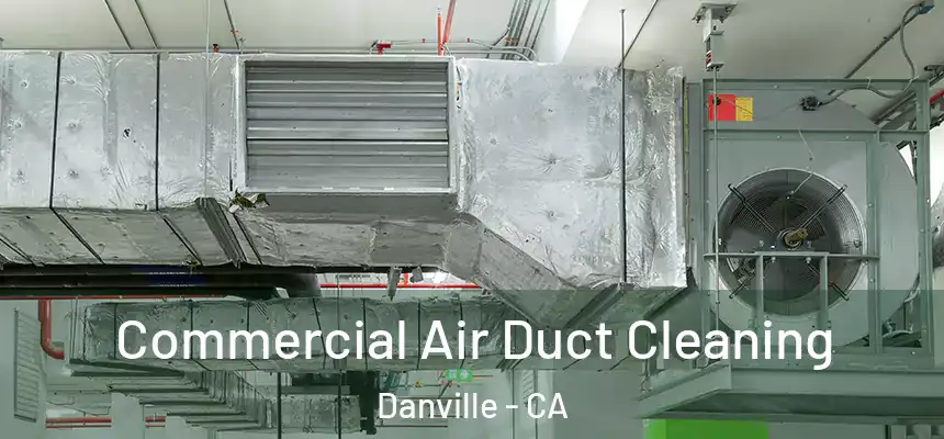  Commercial Air Duct Cleaning Danville - CA