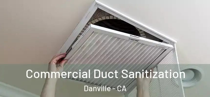 Commercial Duct Sanitization Danville - CA