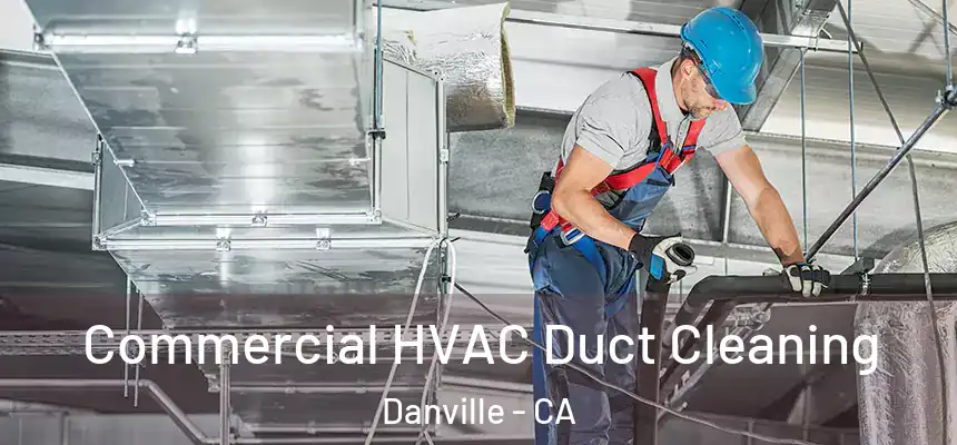  Commercial HVAC Duct Cleaning Danville - CA