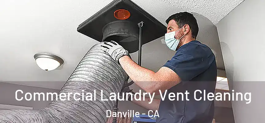 Commercial Laundry Vent Cleaning Danville - CA