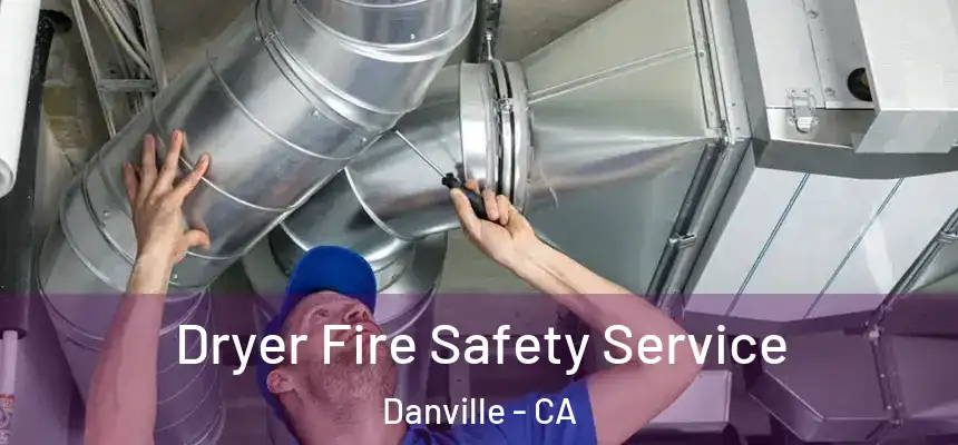  Dryer Fire Safety Service Danville - CA