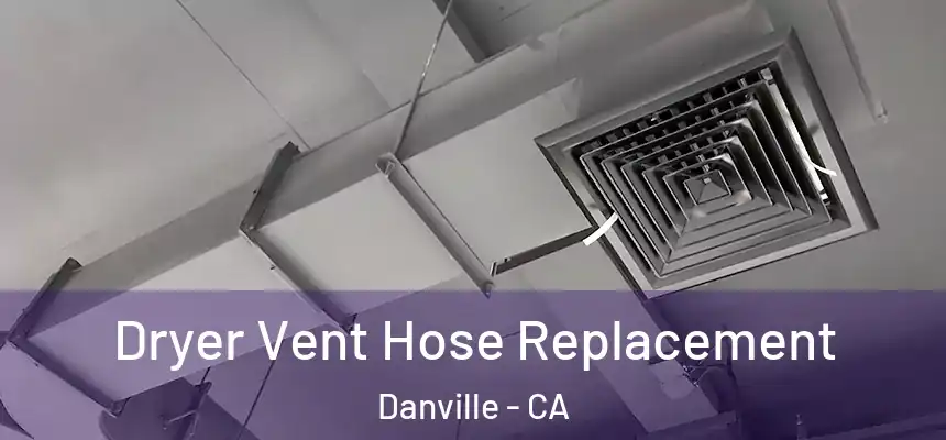 Dryer Vent Hose Replacement Danville - CA