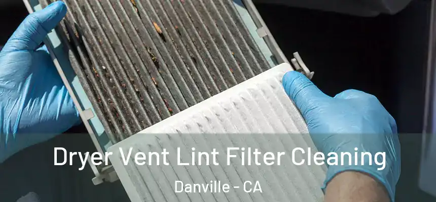 Dryer Vent Lint Filter Cleaning Danville - CA