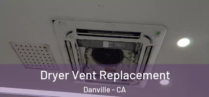 Dryer Vent Replacement Danville - CA