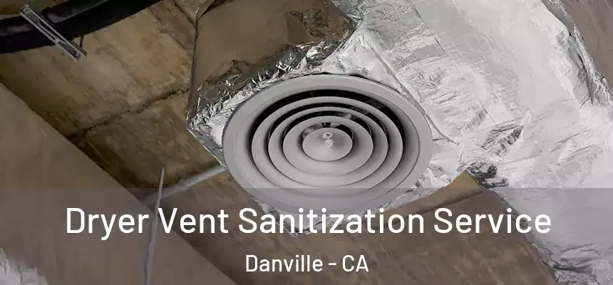 Dryer Vent Sanitization Service Danville - CA