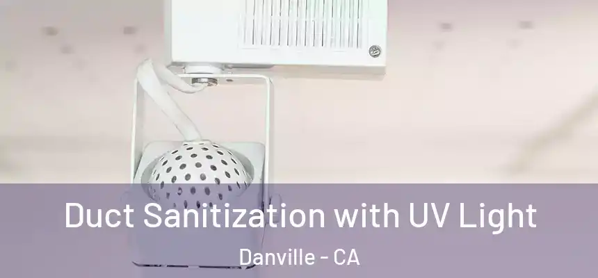 Duct Sanitization with UV Light Danville - CA