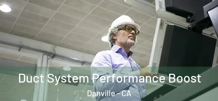  Duct System Performance Boost Danville - CA