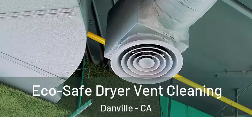  Eco-Safe Dryer Vent Cleaning Danville - CA