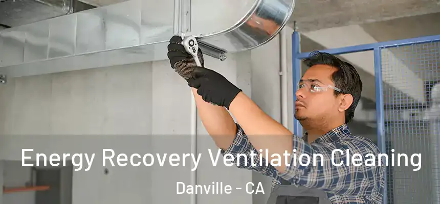  Energy Recovery Ventilation Cleaning Danville - CA