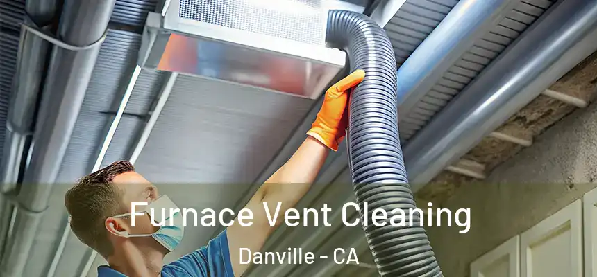 Furnace Vent Cleaning Danville - CA