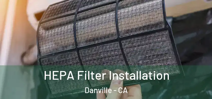  HEPA Filter Installation Danville - CA