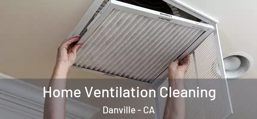 Home Ventilation Cleaning Danville - CA