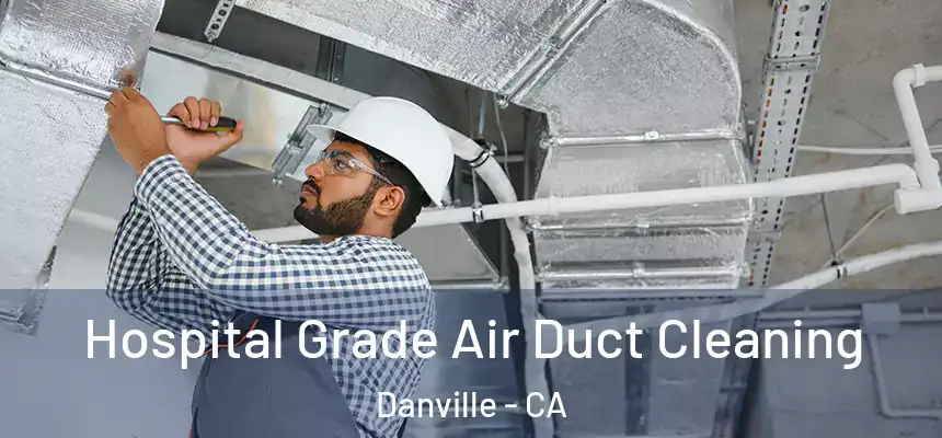  Hospital Grade Air Duct Cleaning Danville - CA