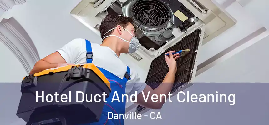  Hotel Duct And Vent Cleaning Danville - CA