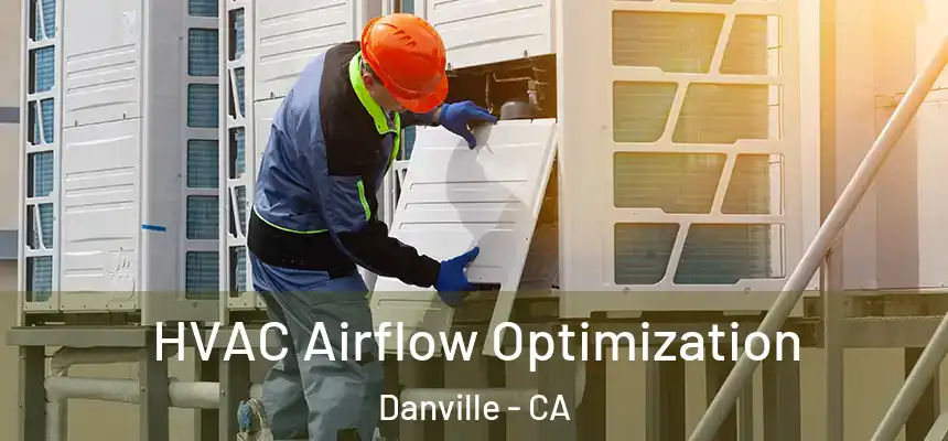 HVAC Airflow Optimization Danville - CA