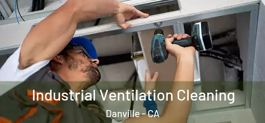 Industrial Ventilation Cleaning Danville - CA