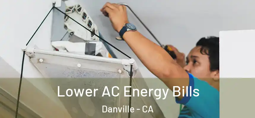 Lower AC Energy Bills Danville - CA