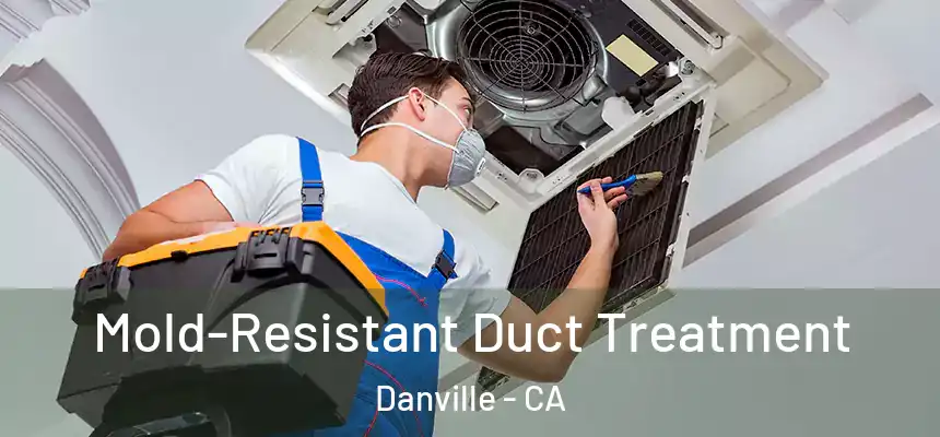 Mold-Resistant Duct Treatment Danville - CA