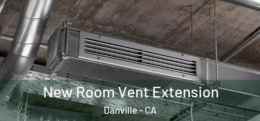 New Room Vent Extension Danville - CA