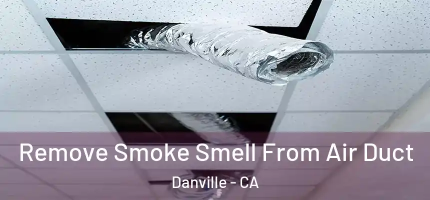  Remove Smoke Smell From Air Duct Danville - CA