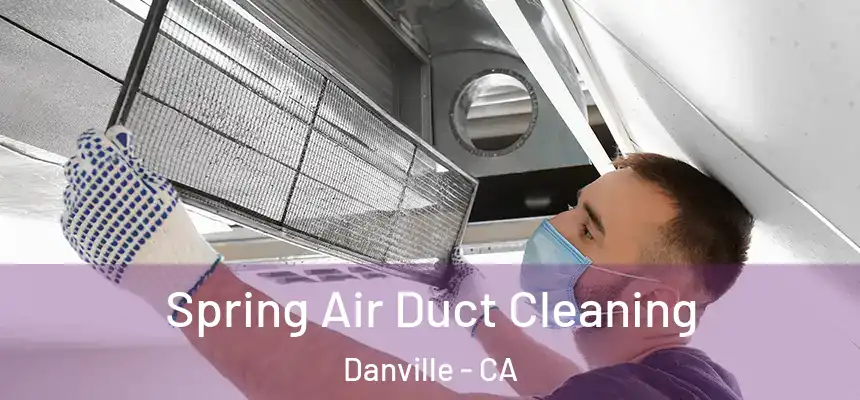 Spring Air Duct Cleaning Danville - CA