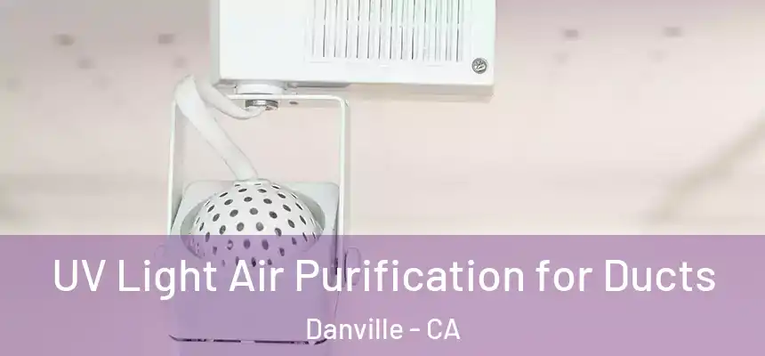  UV Light Air Purification for Ducts Danville - CA