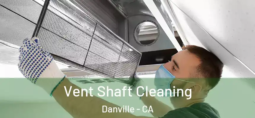 Vent Shaft Cleaning Danville - CA