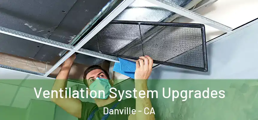 Ventilation System Upgrades Danville - CA